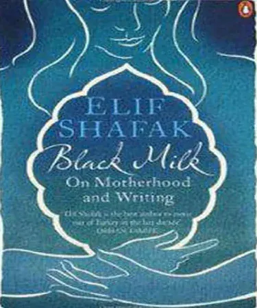 Black Milk On Motherhood and Writing by Elif Shafak English book cover, depicting a thoughtful portrayal of creative life and motherhood.