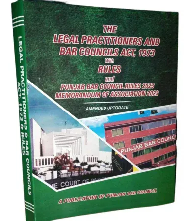 THE LEGAL PRACTITIONER AND BAR COUNCILS ACT, 1973 with RULES and PUNJAB BAR COUNCIL RULES 2023 MEMORANDUM OF ASSOCIATION 2023 – AMENDED UP-TO-DATE (Hardback, PLJ Publication)
