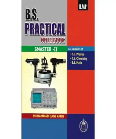 B.S. Practical Notebook Semester-II book by Muhammad Bani Amin and Hafiz Abdul Majid, published by Ilmi Kitab Khana, featuring a cardcover design for B.S. Physics, Chemistry, and Math students.